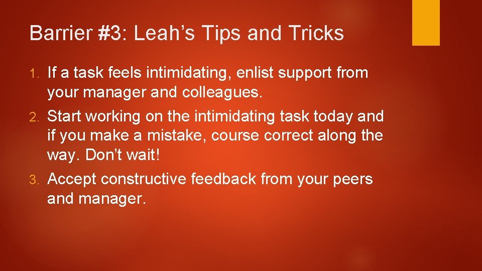 Barrier #3: Leah’s Tips and Tricks 1. If a task feels intimidating, enlist support