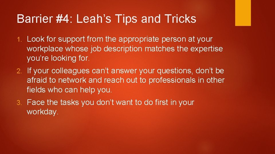 Barrier #4: Leah’s Tips and Tricks 1. Look for support from the appropriate person