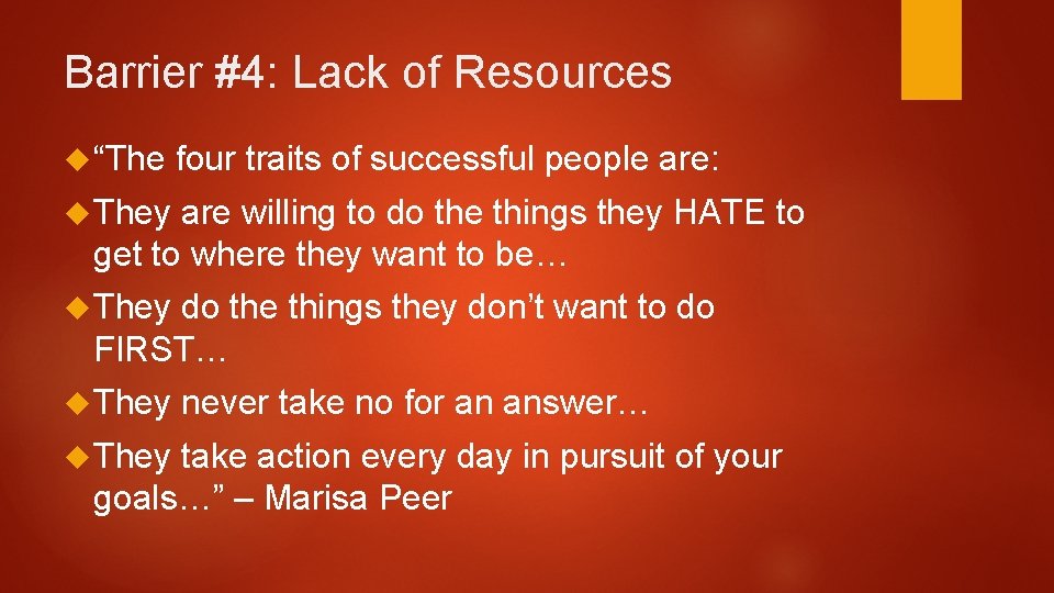 Barrier #4: Lack of Resources “The four traits of successful people are: They are