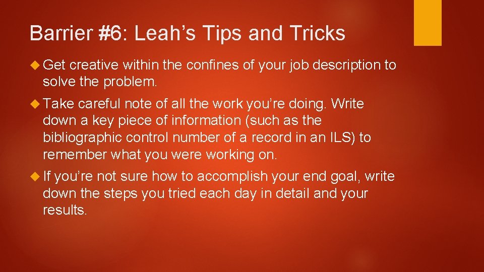 Barrier #6: Leah’s Tips and Tricks Get creative within the confines of your job