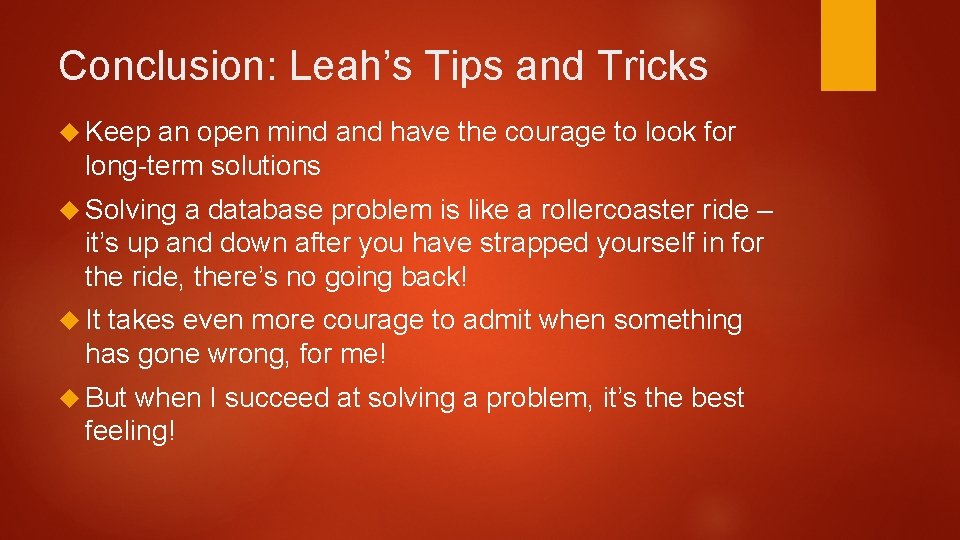 Conclusion: Leah’s Tips and Tricks Keep an open mind and have the courage to