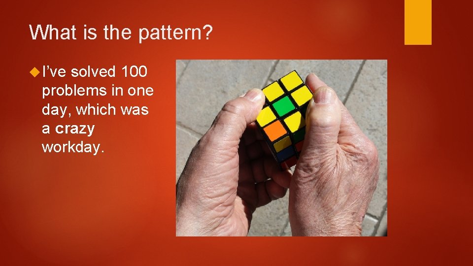 What is the pattern? I’ve solved 100 problems in one day, which was a