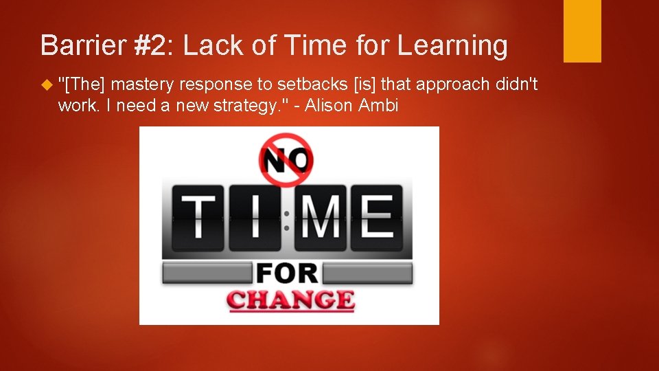 Barrier #2: Lack of Time for Learning "[The] mastery response to setbacks [is] that