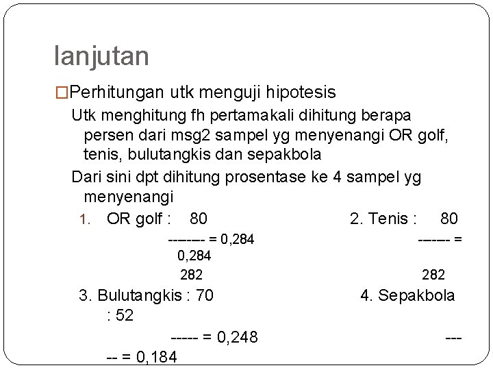 lanjutan �Perhitungan utk menguji hipotesis Utk menghitung fh pertamakali dihitung berapa persen dari msg