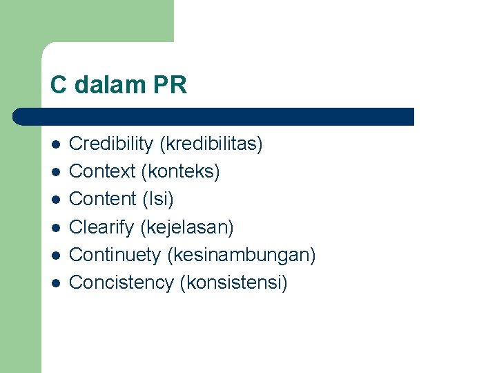 C dalam PR l l l Credibility (kredibilitas) Context (konteks) Content (Isi) Clearify (kejelasan)