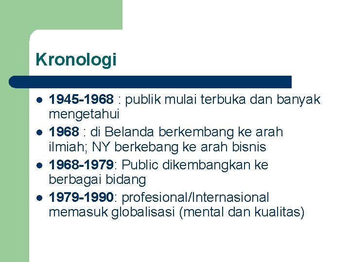 Kronologi l l 1945 -1968 : publik mulai terbuka dan banyak mengetahui 1968 :
