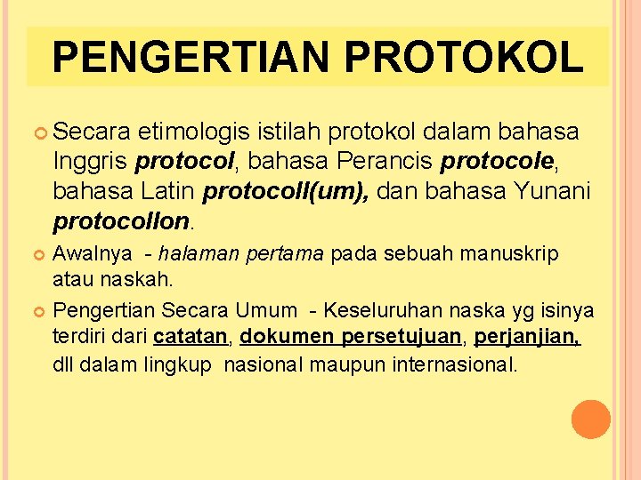 PENGERTIAN PROTOKOL Secara etimologis istilah protokol dalam bahasa Inggris protocol, bahasa Perancis protocole, bahasa