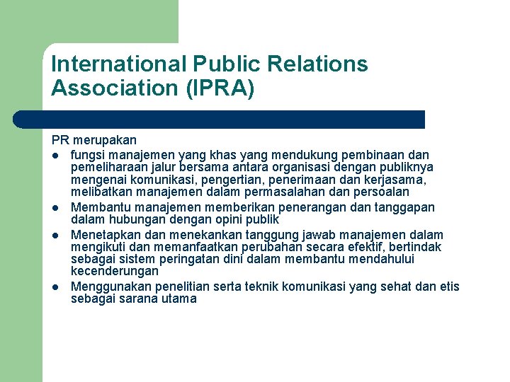 International Public Relations Association (IPRA) PR merupakan l fungsi manajemen yang khas yang mendukung