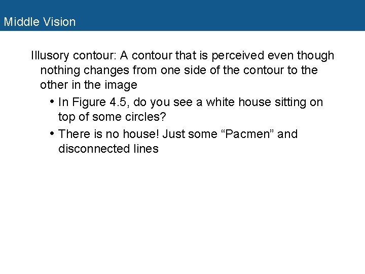 Middle Vision Illusory contour: A contour that is perceived even though nothing changes from