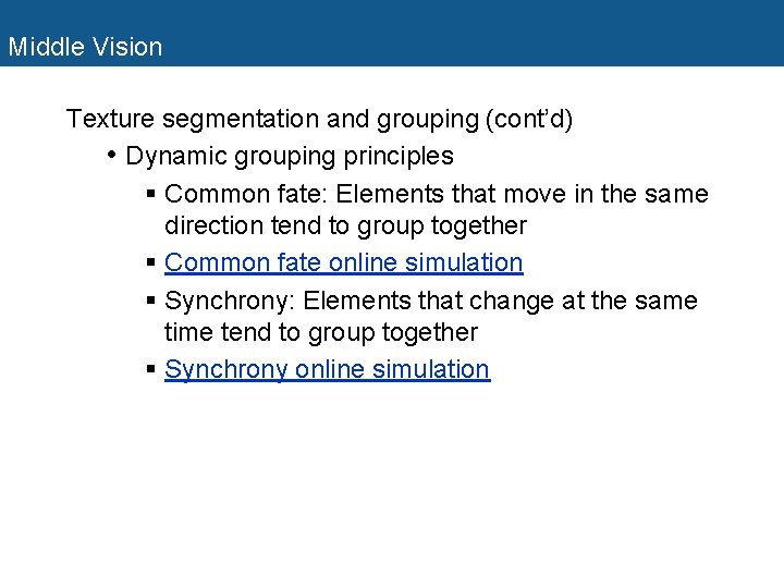 Middle Vision Texture segmentation and grouping (cont’d) • Dynamic grouping principles § Common fate: