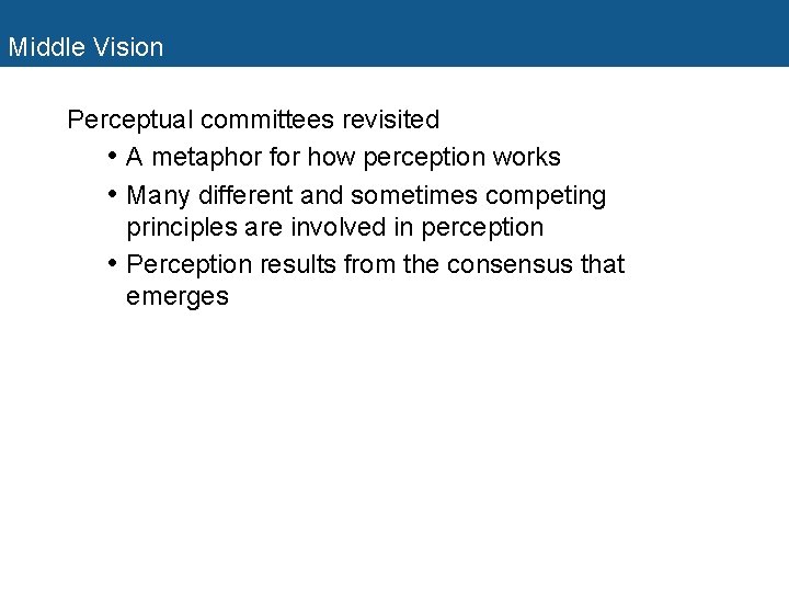 Middle Vision Perceptual committees revisited • A metaphor for how perception works • Many