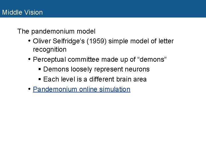 Middle Vision The pandemonium model • Oliver Selfridge’s (1959) simple model of letter recognition