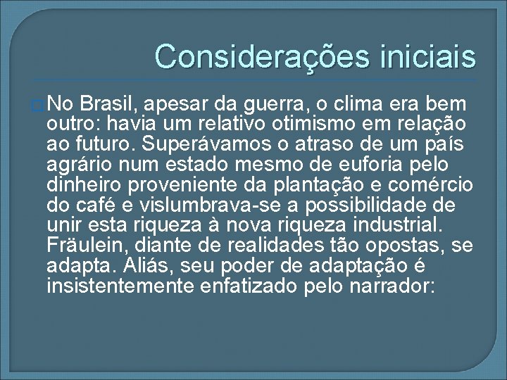 Considerações iniciais � No Brasil, apesar da guerra, o clima era bem outro: havia
