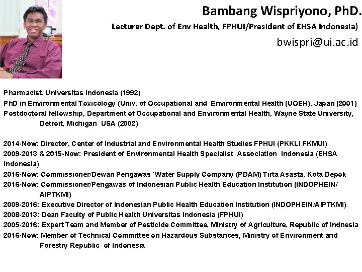 Bambang Wispriyono, Ph. D. Lecturer Dept. of Env Health, FPHUI/President of EHSA Indonesia) bwispri@ui.