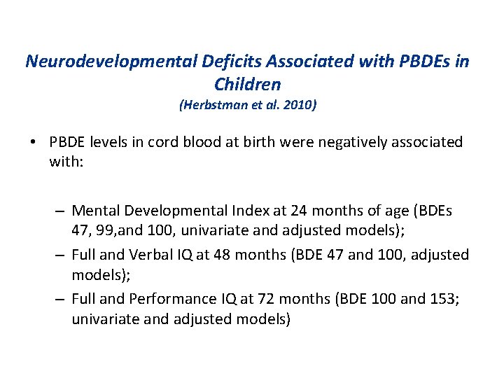 Neurodevelopmental Deficits Associated with PBDEs in Children (Herbstman et al. 2010) • PBDE levels