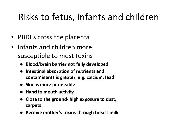 Risks to fetus, infants and children • PBDEs cross the placenta • Infants and