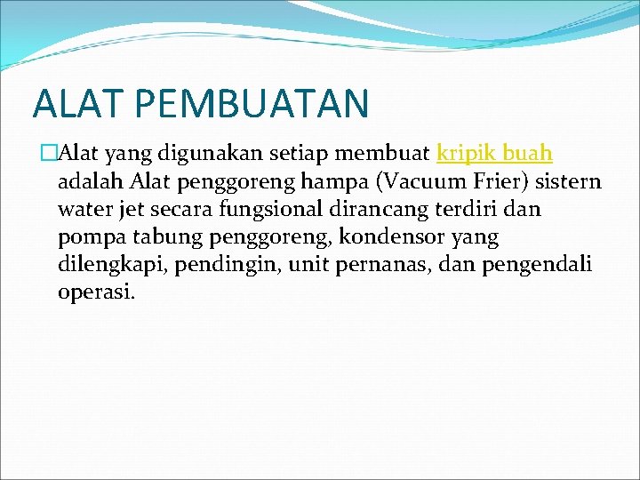 ALAT PEMBUATAN �Alat yang digunakan setiap membuat kripik buah adalah Alat penggoreng hampa (Vacuum