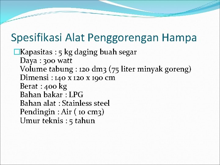 Spesifikasi Alat Penggorengan Hampa �Kapasitas : 5 kg daging buah segar Daya : 300