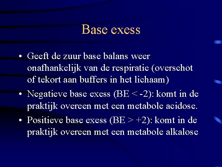 Base exess • Geeft de zuur base balans weer onafhankelijk van de respiratie (overschot
