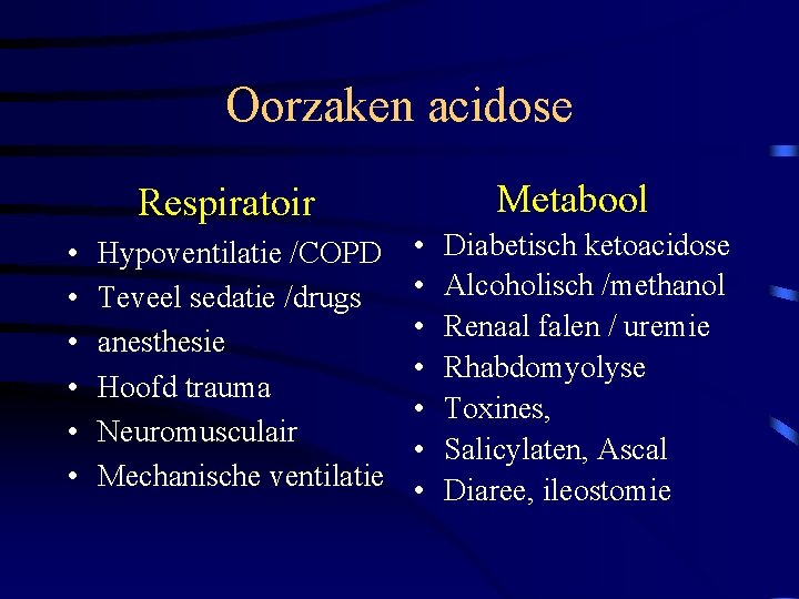 Oorzaken acidose Metabool Respiratoir • • • Hypoventilatie /COPD Teveel sedatie /drugs anesthesie Hoofd