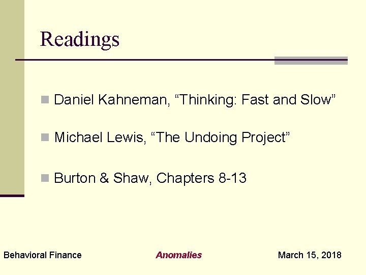 Readings n Daniel Kahneman, “Thinking: Fast and Slow” n Michael Lewis, “The Undoing Project”