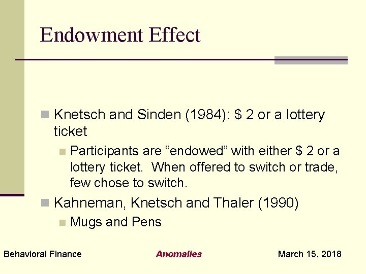 Endowment Effect n Knetsch and Sinden (1984): $ 2 or a lottery ticket n