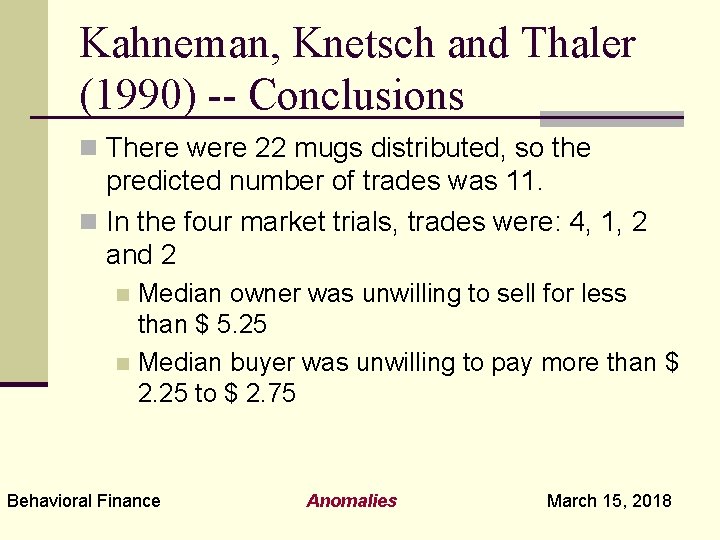 Kahneman, Knetsch and Thaler (1990) -- Conclusions n There were 22 mugs distributed, so