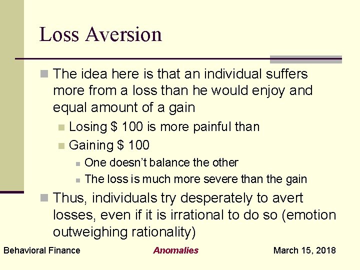 Loss Aversion n The idea here is that an individual suffers more from a