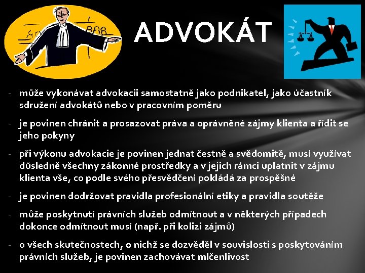 ADVOKÁT - může vykonávat advokacii samostatně jako podnikatel, jako účastník sdružení advokátů nebo v