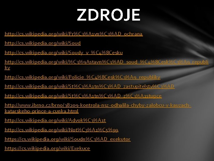 ZDROJE http: //cs. wikipedia. org/wiki/Pr%C 3%A 1 vn%C 3%AD_ochrana http: //cs. wikipedia. org/wiki/Soudy_v_%C 4%8