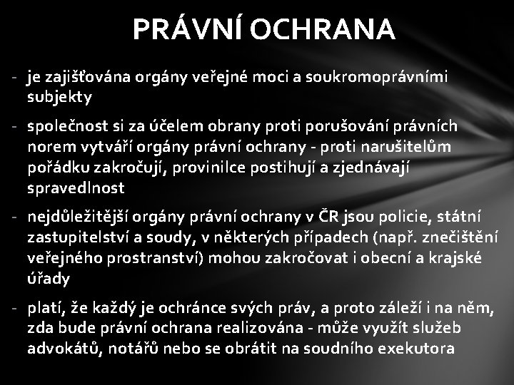 PRÁVNÍ OCHRANA - je zajišťována orgány veřejné moci a soukromoprávními subjekty - společnost si