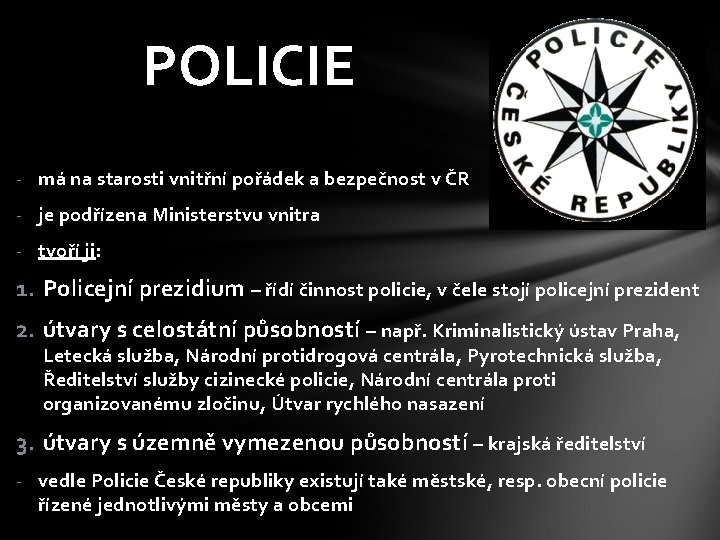 POLICIE - má na starosti vnitřní pořádek a bezpečnost v ČR - je podřízena