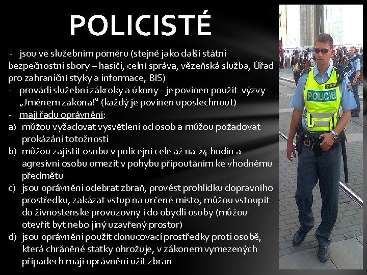 POLICISTÉ - jsou ve služebním poměru (stejně jako další státní bezpečnostní sbory – hasiči,