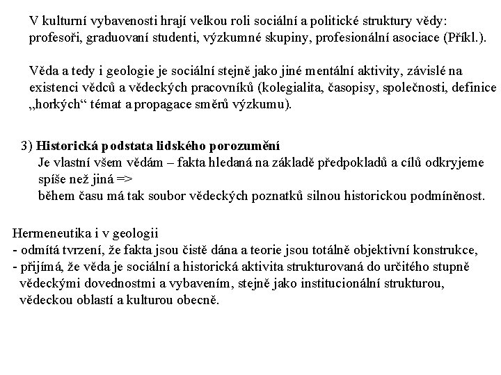 V kulturní vybavenosti hrají velkou roli sociální a politické struktury vědy: profesoři, graduovaní studenti,