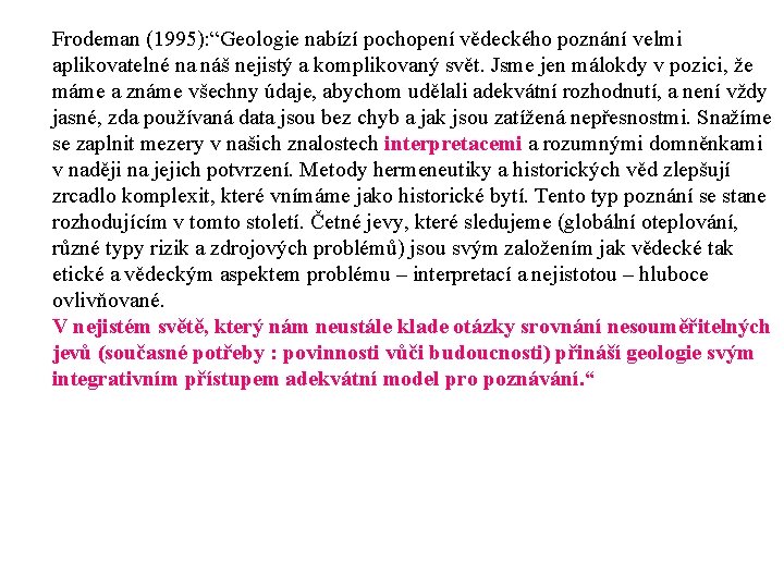 Frodeman (1995): “Geologie nabízí pochopení vědeckého poznání velmi aplikovatelné na náš nejistý a komplikovaný