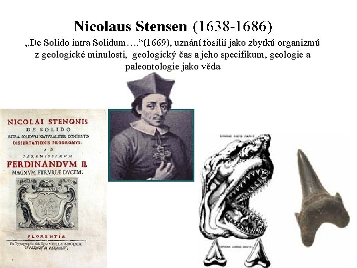 Nicolaus Stensen (1638 -1686) „De Solido intra Solidum…. “(1669), uznání fosílií jako zbytků organizmů