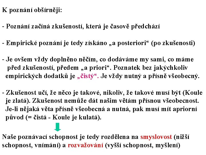 K poznání obšírněji: - Poznání začíná zkušeností, která je časově předchází - Empirické poznání