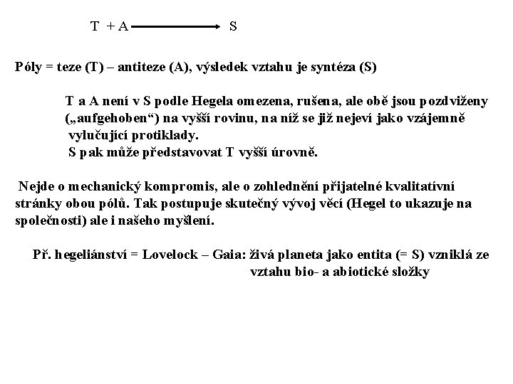 T +A S Póly = teze (T) – antiteze (A), výsledek vztahu je syntéza