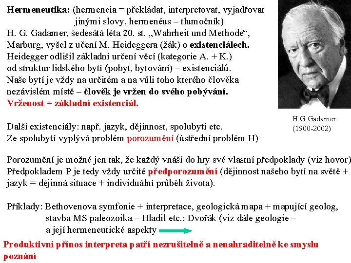 Hermeneutika: (hermeneia = překládat, interpretovat, vyjadřovat jinými slovy, hermenéus – tlumočník) H. G. Gadamer,
