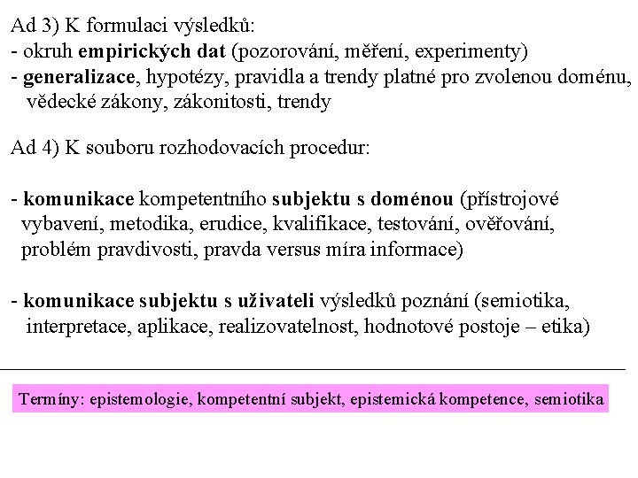 Ad 3) K formulaci výsledků: - okruh empirických dat (pozorování, měření, experimenty) - generalizace,