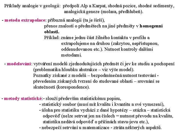 Příklady analogie v geologii: předpolí Alp a Karpat, shodná pozice, shodné sedimenty, analogická geneze