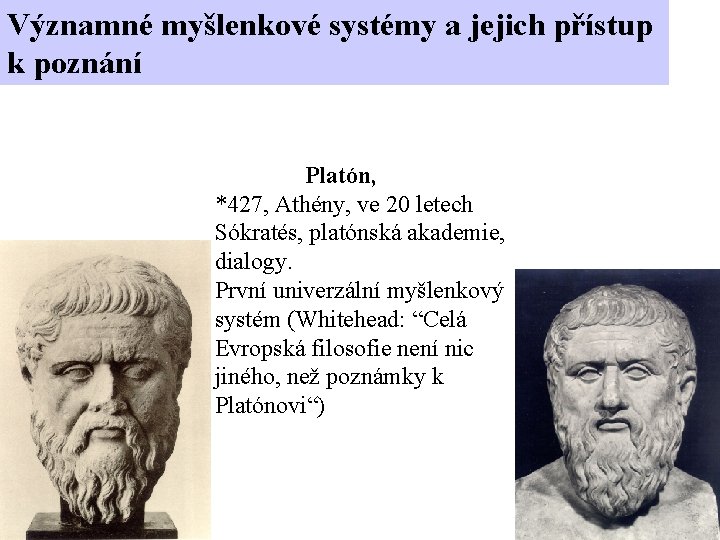 Významné myšlenkové systémy a jejich přístup k poznání Platón, *427, Athény, ve 20 letech