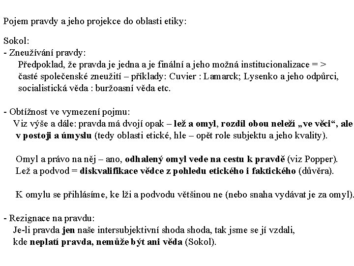 Pojem pravdy a jeho projekce do oblasti etiky: Sokol: - Zneužívání pravdy: Předpoklad, že