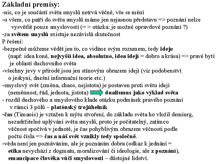 Základní premisy: -nic, co je součástí světa smyslů netrvá věčně, vše se mění -o