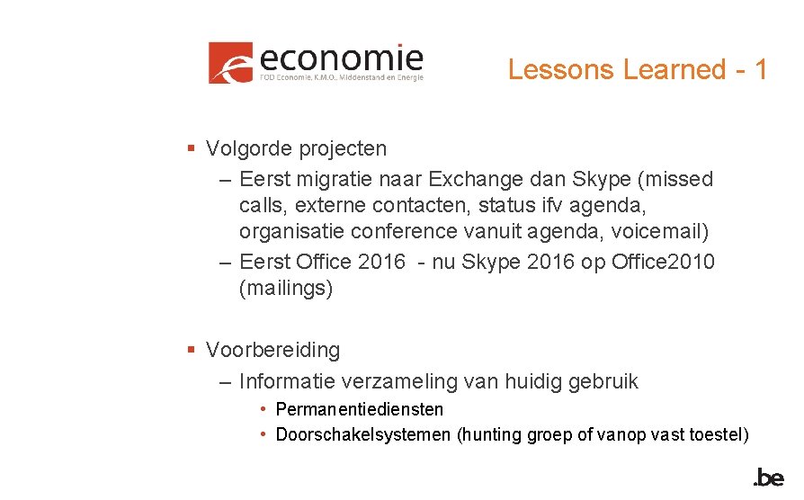 Lessons Learned - 1 § Volgorde projecten – Eerst migratie naar Exchange dan Skype