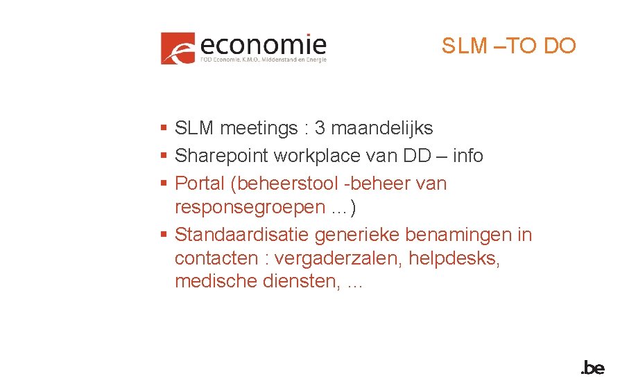 SLM –TO DO § SLM meetings : 3 maandelijks § Sharepoint workplace van DD