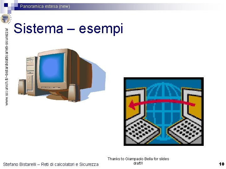 www. sci. unich. it/~bista/didattica/reti-sicurezza/ Panoramica estesa (new) Sistema – esempi Stefano Bistarelli – Reti