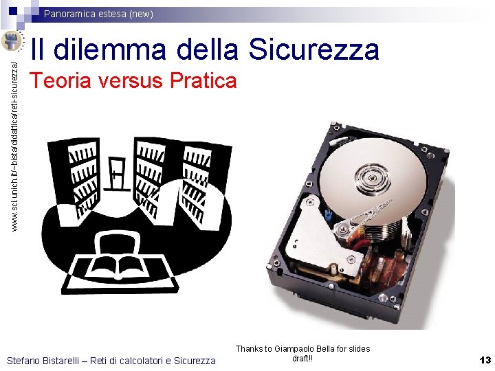 www. sci. unich. it/~bista/didattica/reti-sicurezza/ Panoramica estesa (new) Il dilemma della Sicurezza Teoria versus Pratica