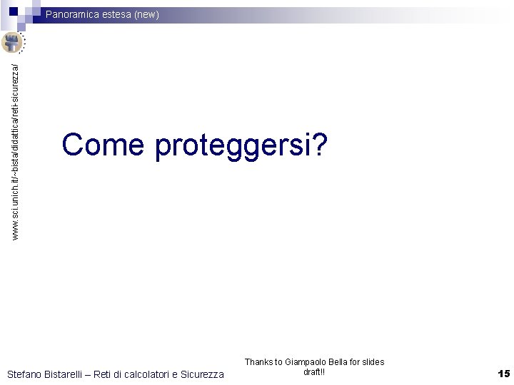 www. sci. unich. it/~bista/didattica/reti-sicurezza/ Panoramica estesa (new) Come proteggersi? Stefano Bistarelli – Reti di