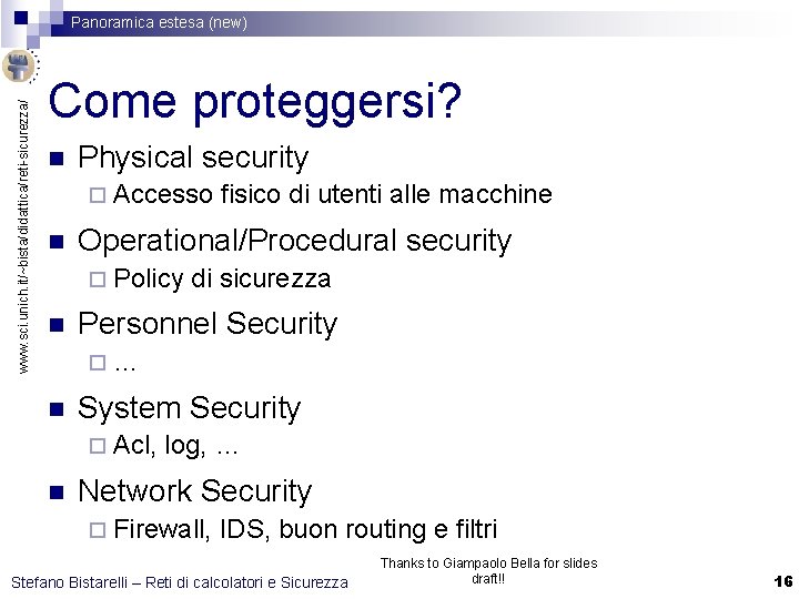 www. sci. unich. it/~bista/didattica/reti-sicurezza/ Panoramica estesa (new) Come proteggersi? n Physical security ¨ Accesso